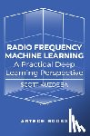 Kuzdeba, Scott - Radio Frequency Machine Learning: A Practical Deep Learning Perspective