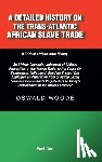 Woode, Oswald - A Detailed History on the Trans-Atlantic African Slave Trade: An African Genocide, Holocaust of Biblical Proportion, a Vile Human Trade. Is It a Cause
