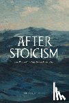 Ward, Thomas - After Stoicism: Last Words of the Last Roman Philosopher