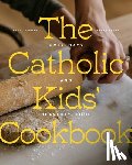 Stewart, Haley - The Catholic Kids' Cookbook: Holy Days and Heavenly Food