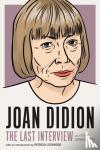 Didion, Joan - Joan Didion: The Last Interview
