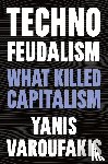 Varoufakis, Yanis - Varoufakis, Y: Technofeudalism