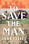 Sayles, John - To Save the Man