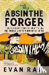 Rail, Evan - The Absinthe Forger: A True Story of Deception, Betrayal, and the World's Most Dangerous Spirit