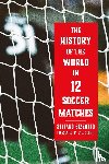 Bizzotto, Stefano - The History of the World in 12 Soccer Matches