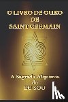 Santsil, Jp - O Livro de Ouro de Saint Germain: A Sagrada Alquimia do Eu Sou