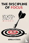 Cross, Jordan - The Discipline of Focus