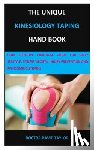Taylor, Doctor David - The Unique Kinesiology Taping Hand Book: Your Effective Practical Guide for Daily Lifestyle, Fitness, Sports, Injury Prevention and Overcoming Strains