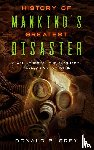 Grey, Donald B - History Of Mankind's Greatest Disaster
