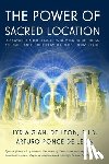 Ponce de Leon, Arturo - The Power of Sacred Location: Discover the mysterious links between Earth's fields, ancient Temples and how to boost your health