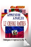 Ismero, Alex - Apprendre a Parler Le Creole Haitien: Dialogues et expressions facils