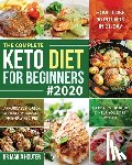 Houter, Maria - The Complete Keto Diet for Beginners #2020: Affordable, Quick & Healthy Budget Friendly Recipes to Heal Your Body & Help You Lose Weight (How I Lose 3