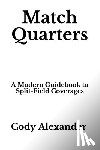Alexander, Cody - Match Quarters: A Modern Guidebook to Split-Field Coverages