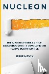Hedaa, Jeppe - Nucleon: The Missing Formula That Measures Your IT Development Team's Performance