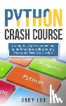 Log, Dany - Python crash course: A complete step by step beginner guide for python coding, NumPy, Pandas and Data Visualization.