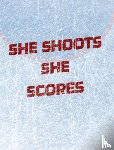 Mantablast - Women's Hockey Notebook - She Shoots She Scores - Blank Lined Notebook