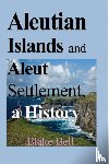 Bell, Blake - Aleutian Islands and Aleut Settlement, a History