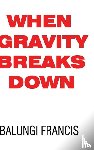 Francis, Balungi - When Gravity Breaks Down