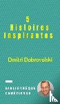 Dobrovolski, Dmitri - 5 Histoires Inspirantes