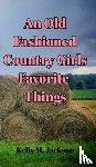 Jackson, Kelly M - An Old Fashioned Country Girls Favorite Things