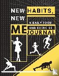Daisy, Adil - New habits, New Me - A Daily Food and Exercise Journal