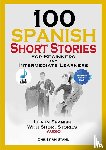 Stahl, Christian - 100 Spanish Short Stories for Beginners and Intermediate Learners Learn Spanish with Short Stories + Audio