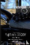 Phillips, Tony - The Complete Guide to Fujifilm's X100V (B&W Edition)