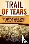 History, Captivating - Trail of Tears: A Captivating Guide to the Forced Removals of Cherokee, Muscogee Creek, Seminole, Chickasaw, and Choctaw Nations