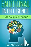 Clark, David - Emotional Intelligence: A 21- Day Step by Step Guide to Mastering Social Skills, Improve Your Relationships, and Boost Your EQ