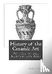 Palliser, Bury - History of the Ceramic Art: Pottery of All Nations and Ages
