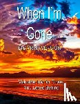 Fairweather, Chris - When I'm Gone (Big Print Version): Valuable Info for Those You Leave Behind
