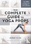 Clise, Jenny - The Complete Guide to Yoga Props