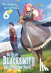 Kinta, Li, Linda, Tamamaru - My Quiet Blacksmith Life in Another World: Volume 6 (Light Novel)