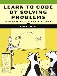 Zingaro, Daniel - Learn to Code by Solving Problems