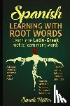 Retter, Sarah - Spanish: Learning with Root Words.: Learn one Latin-Greek root to learn many words. Boost your Spanish vocabulary with Latin and Greek Roots!