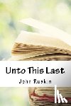 Ruskin, John - Unto This Last