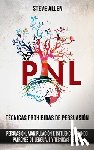 Allen, Steve - Tecnicas prohibidas de Persuasion, manipulacion e influencia usando patrones de lenguaje y tecnicas de PNL (2a Edicion)