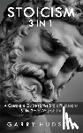 Hudson, Garry - Stoicism: A Complete Guide to the Stoic Philosophy & the Stoic Way of Life