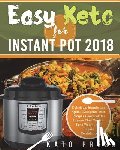Press, Kato - Easy Keto For Instant Pot 2018: Delicious, Simple and Quick Ketogenic Diet Recipes Cookbook for Anyone That Want to Lose Weight and Regain Confidence