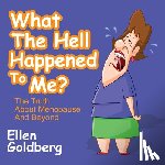 Goldberg, Ellen - What The Hell Happened to Me?: The Truth About Menopause and Beyond