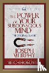 Murphy, Dr. Joseph, Horowitz, Mitch - The Power of Your Subconscious Mind (Condensed Classics)