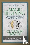 Bristol, Claude M., Horowitz, Mitch - The Magic of Believing (Condensed Classics)