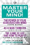 Murphy, Dr. Joseph, Allen, James - Master Your Mind (Condensed Classics): featuring The Power of Your Subconscious Mind, As a Man Thinketh, and The Game of Life