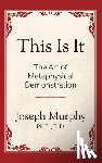 Murphy, Joseph - This is It!: The Art of Metaphysical Demonstration