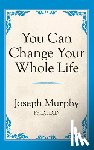 Murphy, Dr. Joseph - You Can Change Your Whole Life