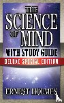 Holmes, Earnest - The Science of Mind with Study Guide