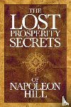 Hill, Napoleon - The Lost Prosperity Secrets of Napoleon Hill