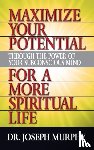 Murphy, Dr. Joseph - Maximize Your Potential Through the Power of Your Subconscious Mind for A More Spiritual Life