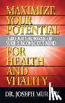 Murphy, Dr. Joseph - Maximize Your Potential Through the Power of Your Subconscious Mind for HeaLth and Vitality