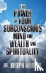 Murphy, Dr. Joseph - The Power of Your Subconscious Mind for Wealth and Spirituality